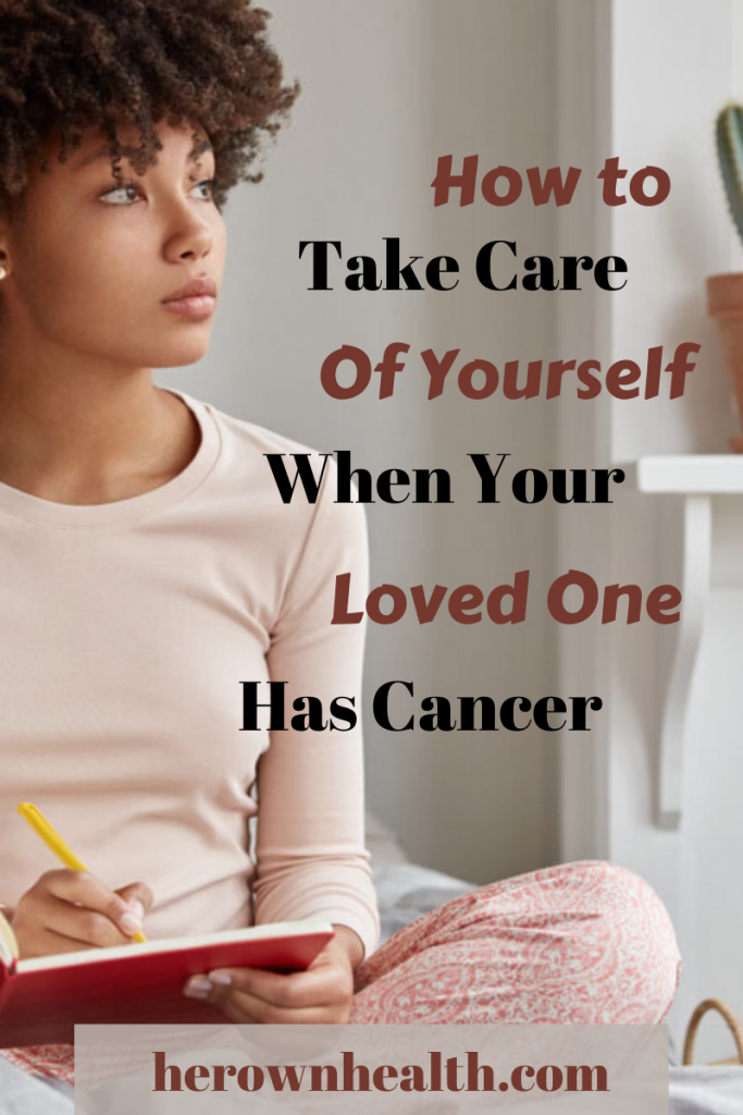 How to take care of your self when your loved one has cancer